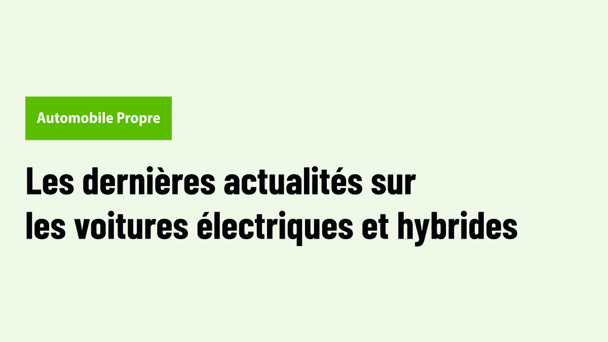 Les dernières news sur la voiture électrique et hybride